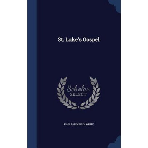 St. Luke''s Gospel Hardcover, Sagwan Press