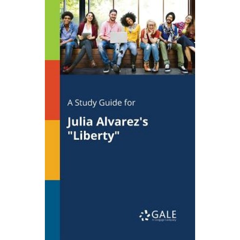 A Study Guide for Julia Alvarez''s Liberty Paperback, Gale, Study Guides