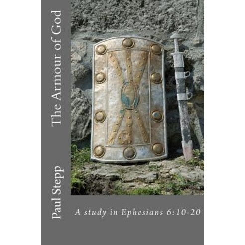 The Armour of God: A Study in Ephesians 6:10-20 Paperback, Createspace Independent Publishing Platform