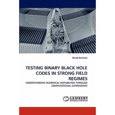 Testing Binary Black Hole Codes in Strong Field Regimes Paperback, LAP Lambert Academic Publishing