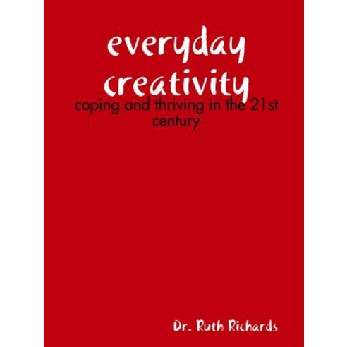 Everyday Creativity: Coping and Thriving in the 21st Century Paperback, Lulu.com
