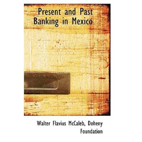 Present and Past Banking in Mexico Paperback, BiblioLife