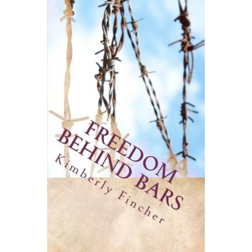 Freedom Behind Bars: Testimonies of Faith Paperback, Createspace Independent Publishing Platform