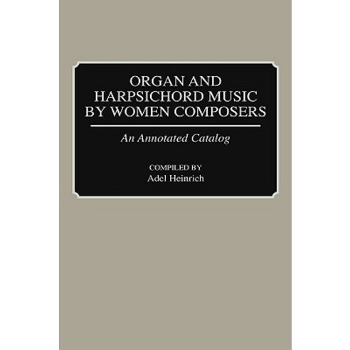 Organ and Harpsichord Music by Women Composers: An Annotated Catalog Hardcover, Greenwood Press
