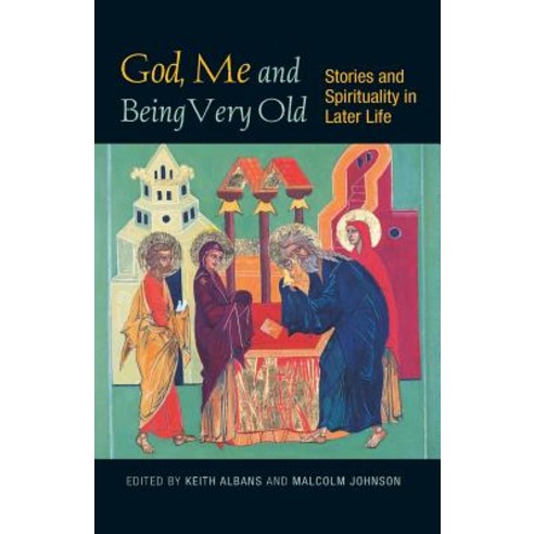 God Me and Being Very Old: Stories and Spirituality in Later Life Paperback, SCM Press