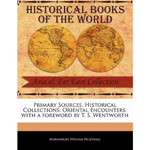 Primary Sources Historical Collections: Oriental Encounters with a Foreword by T. S. Wentworth Paperback, Primary Sources, Historical Collections