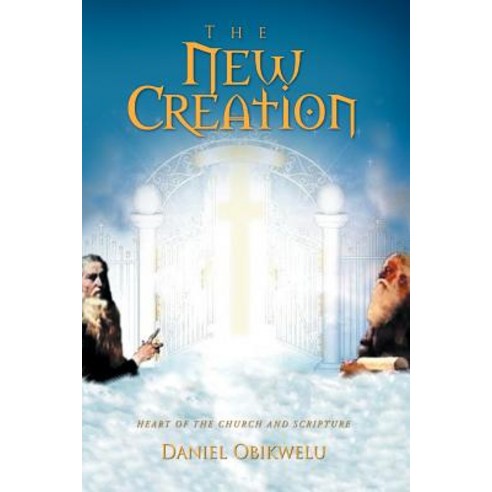 The New Creation: Heart of the Church and Scripture Paperback, Trafford Publishing