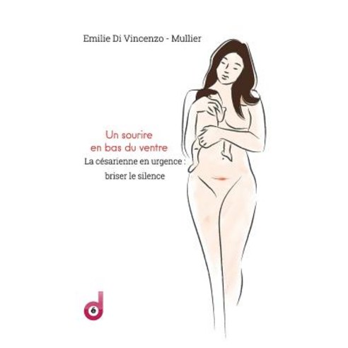 Un Sourire En Bas Du Ventre: La Cesarienne En Urgence: Briser Le Silence Paperback, Createspace Independent Publishing Platform