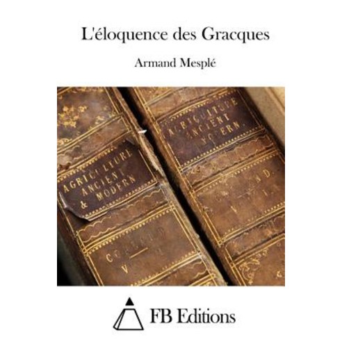 L''Eloquence Des Gracques Paperback, Createspace Independent Publishing Platform