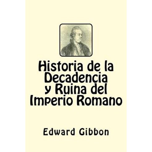 Historia de la Decadencia y Ruina del Imperio Romano (Spanish Edition) Paperback, Createspace Independent Publishing Platform