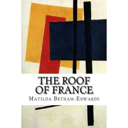 The Roof of France: Or the Causses of the Lozere Paperback, Createspace Independent Publishing Platform
