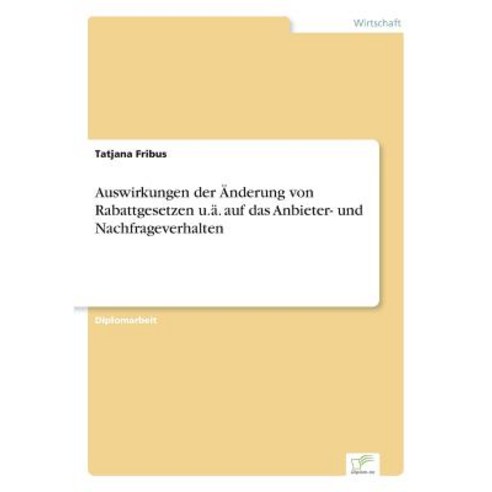 Auswirkungen Der Anderung Von Rabattgesetzen U.A. Auf Das Anbieter- Und Nachfrageverhalten Paperback, Diplom.de