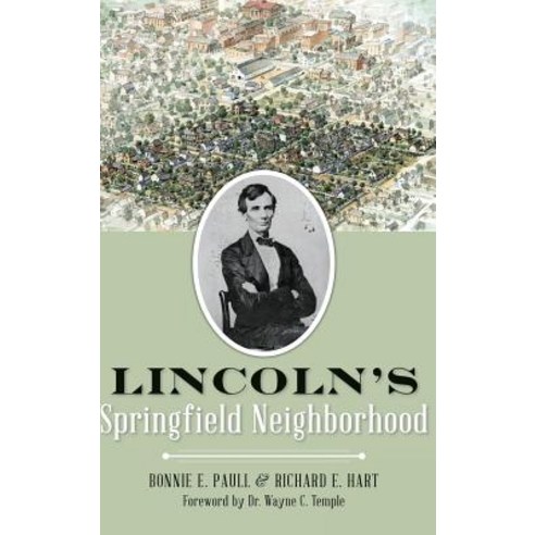 Lincoln''s Springfield Neighborhood Hardcover, History Press Library Editions