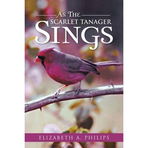 As the Scarlet Tanager Sings Paperback, Authorhouse