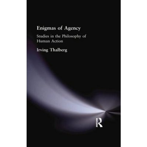 Enigmas of Agency: Studies in the Philosophy of Human Action Paperback, Routledge