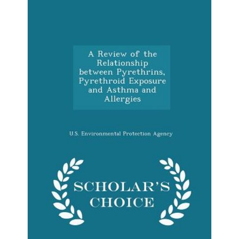 A Review of the Relationship Between Pyrethrins Pyrethroid Exposure and Asthma and Allergies - Scholar''s Choice Edition Paperback
