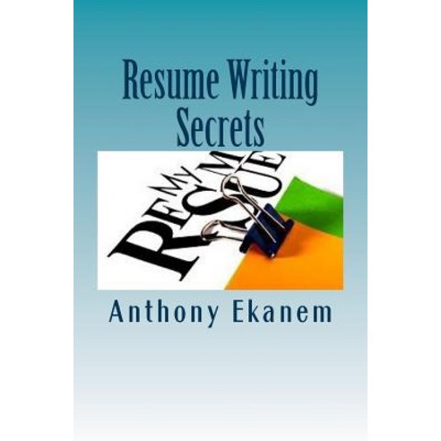 Resume Writing Secrets: How to Craft Professional Resume to Land Your