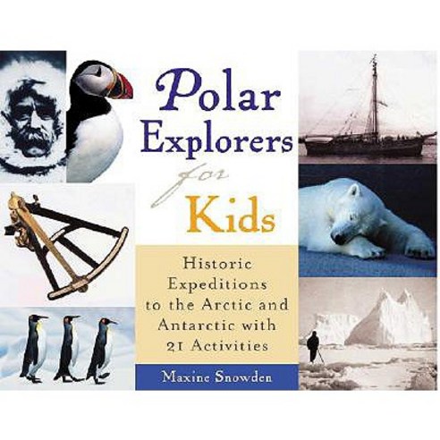 Polar Explorers for Kids: Historic Expeditions to the Arctic and Antarctic with 21 Activities Paperback, Chicago Review Press