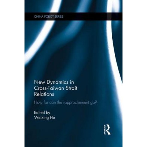 New Dynamics in Cross-Taiwan Strait Relations: How Far Can the Rapprochement Go? Paperback, Routledge