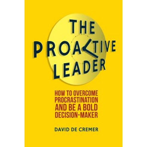 The Proactive Leader: How to Overcome Procrastination and Be a Bold Decision-Maker Paperback, Palgrave MacMillan
