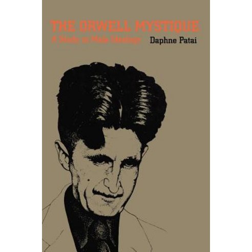 The Orwell Mystique: A Study in Male Ideology Paperback, University of Massachusetts Press