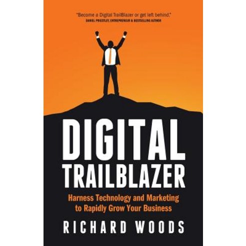 Digital Trailblazer: Harness Technology and Marketing to Rapidly Grow Your Business Paperback, Rethink Press Limited