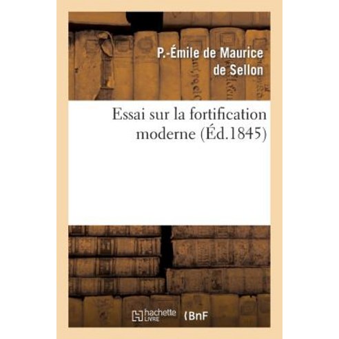 Essai Sur La Fortification Moderne Ou Analyse Comparee Des Systemes Modernes Francais Et Allemands Paperback, Hachette Livre - Bnf