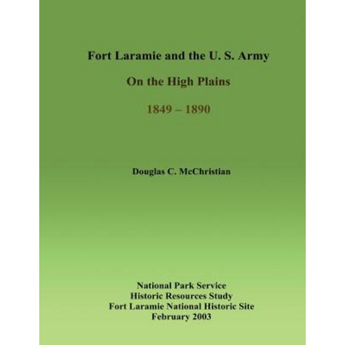 Fort Laramie and the U.S. Army on the High Plains 1849-1890 Paperback, Createspace Independent Publishing Platform