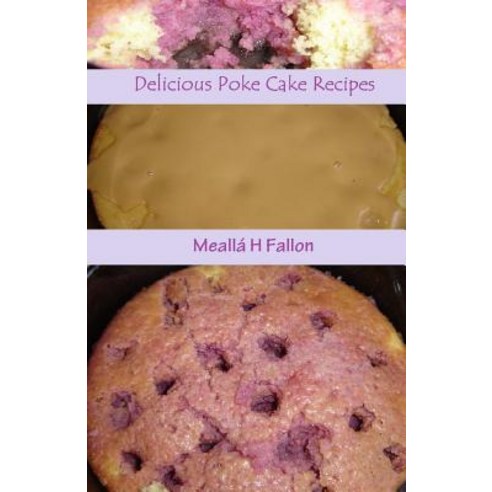 Delicious Poke Cake Recipes Paperback, Createspace Independent Publishing Platform