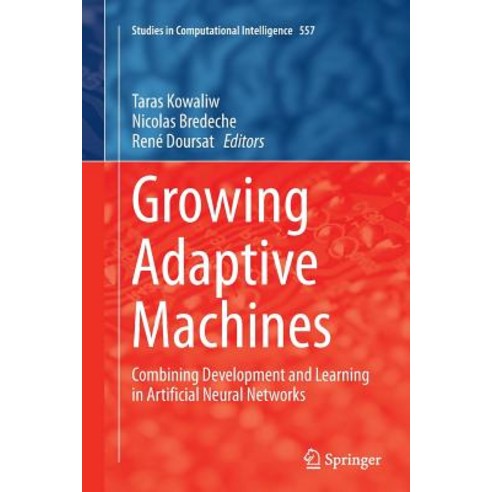 Growing Adaptive Machines: Combining Development and Learning in ...