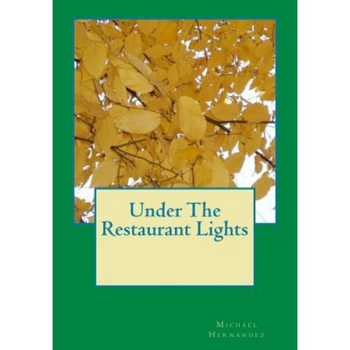 Under the Restaurant Lights Paperback, Createspace Independent Publishing Platform