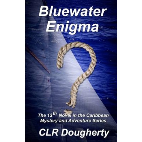 Bluewater Enigma: The 13th Novel in the Caribbean Mystery and Adventure Series Paperback, Createspace Independent Publishing Platform