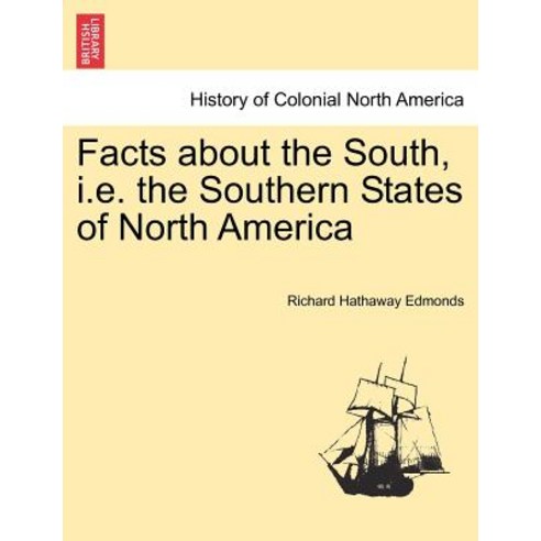 Facts about the South i.e. the Southern States of North America Paperback, British Library, Historical Print Editions
