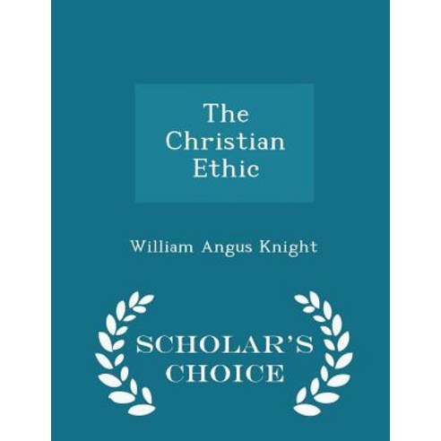 The Christian Ethic - Scholar''s Choice Edition Paperback