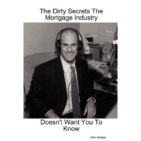The Dirty Secrets the Mortgage Industry Doesn''t Want You to Know