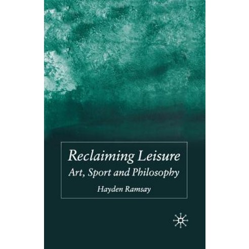 Reclaiming Leisure: Art Sport and Philosophy Paperback, Palgrave MacMillan
