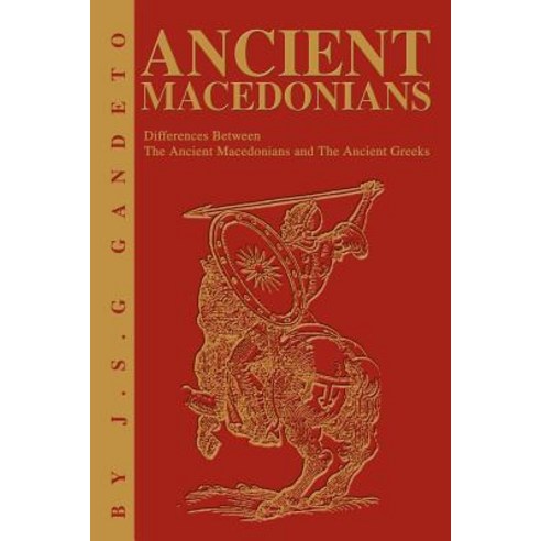 Ancient Macedonians: Differences Between the Ancient Macedonians and the Ancient Greeks Paperback, iUniverse