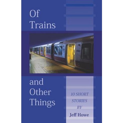 Of Trains and Other Things Paperback, Createspace Independent Publishing Platform