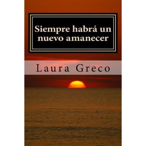 Siempre Habra Un Nuevo Amanecer Paperback, Createspace Independent Publishing Platform
