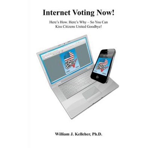 Internet Voting Now!: Here''s How. Here''s Why - So You Can Kiss Citizens United Goodbye! Paperback, Empathic Science Institute