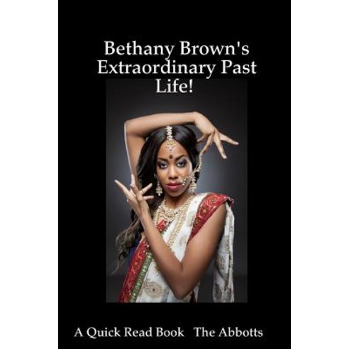 Bethany Brown''s Extraordinary Past Life! - A Quick Read Book Paperback, Lulu.com