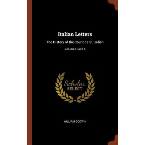 Italian Letters: The History of the Count de St. Julian; Volumes I and II Hardcover, Pinnacle Press