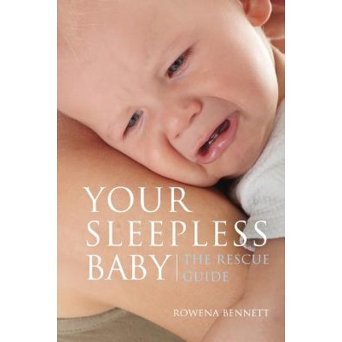 Your Sleepless Baby: The Rescue Guide Paperback, Rowena Bennett