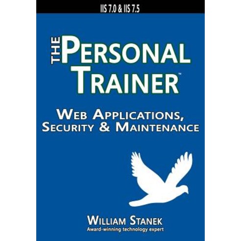 Web Applications Security & Maintenance: The Personal Trainer for IIS 7.0 & IIS 7.5 Paperback, Stanek & Associates