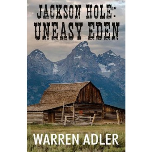Jackson Hole: Uneasy Eden Paperback, Createspace Independent Publishing Platform