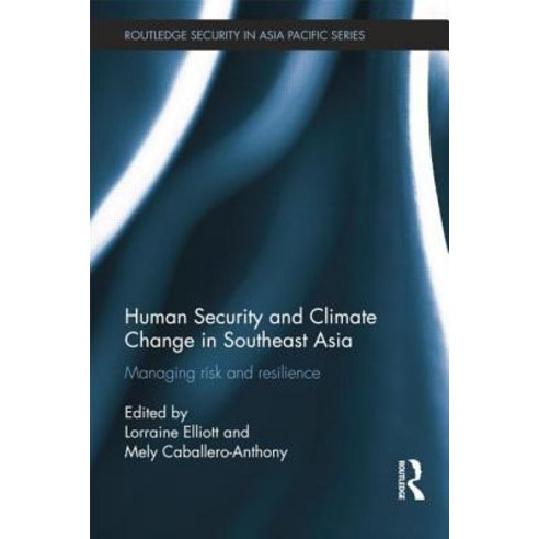 Human Security and Climate Change in Southeast Asia: Managing Risk and Resilience Paperback, Routledge
