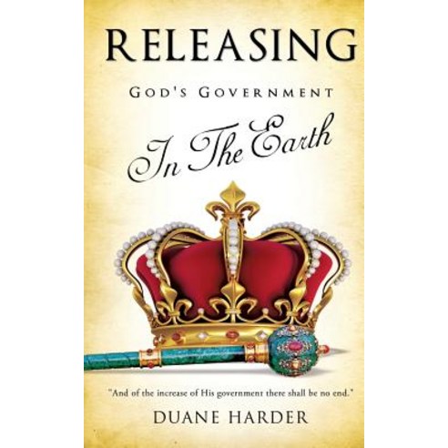 Releasing God''s Government in the Earth Paperback, Xulon Press