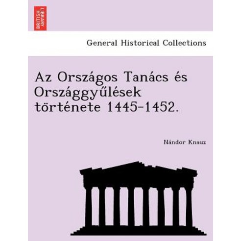 AZ Orsza Gos Tana CS E S Orsza Ggyu Le Sek to Rte Nete 1445-1452. Paperback, British Library, Historical Print Editions