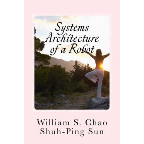 Systems Architecture of a Robot: It''s Never Too Early to Teach Kids about the SBC Architecture Paperback, Createspace Independent Publishing Platform
