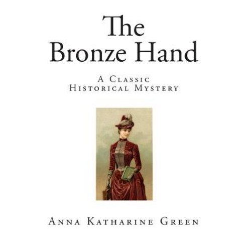 The Bronze Hand: A Classic Historical Mystery Paperback, Createspace Independent Publishing Platform